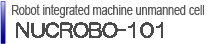 NUCLET Multi-joint robot loader
NUCROBO-101
